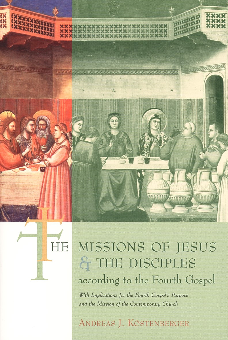 The Missions of Jesus and the Disciples according to the Fourth Gospel, with Implications for the Fourth Gospel&#39;s
